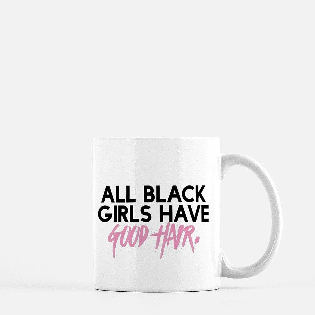 All Black Girls Have Good Hair | Mug